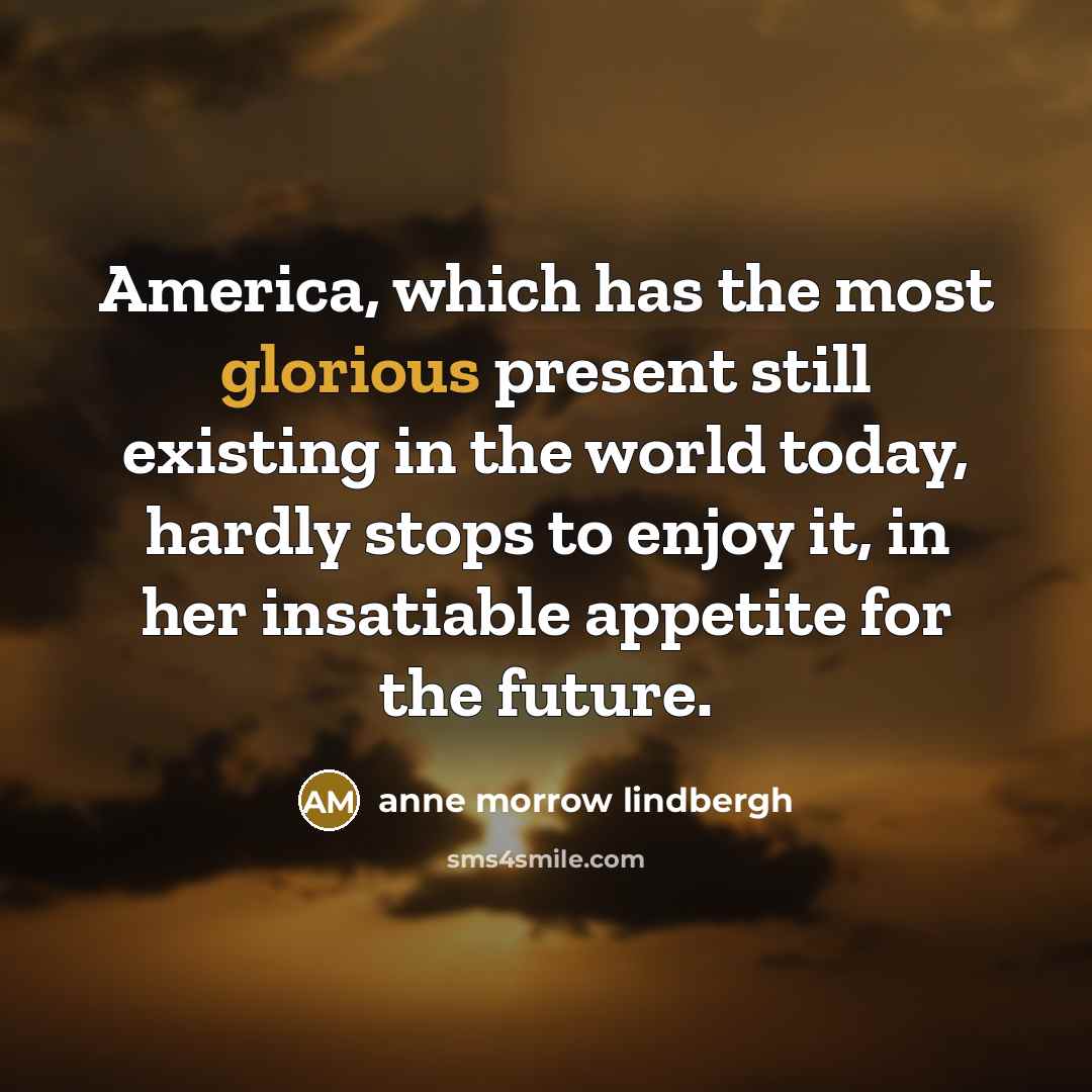 “America, which has the most glorious present still existing in…” quote by Anne Morrow Lindbergh