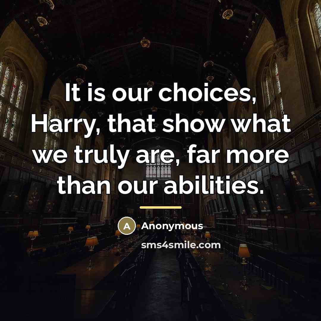 “It is our choices, Harry, that show what we truly…” quote by Anonymous