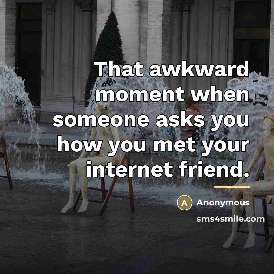 “That awkward moment when someone asks you how you met…” quote by Anonymous