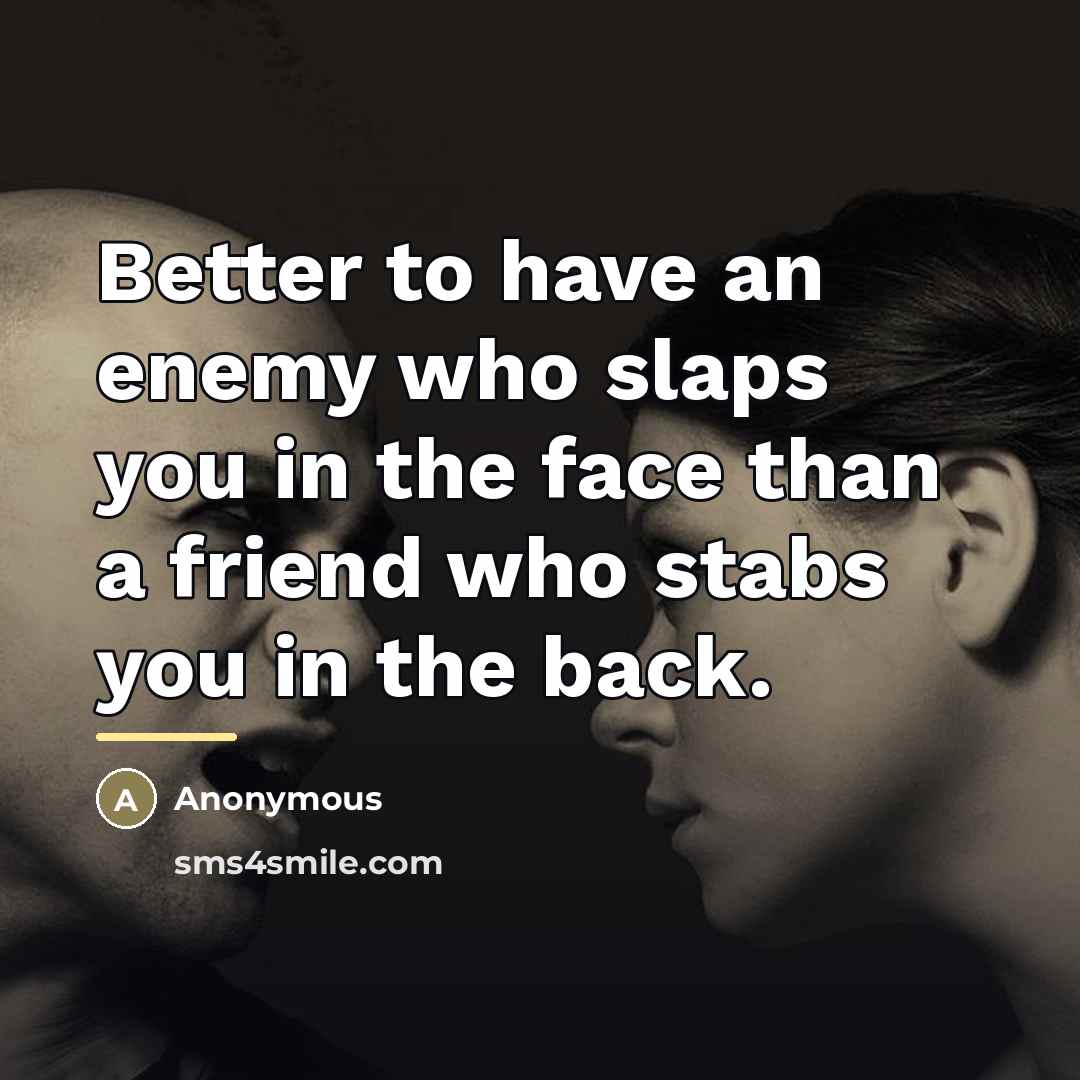 “Better to have an enemy who slaps you in the…” quote by Anonymous