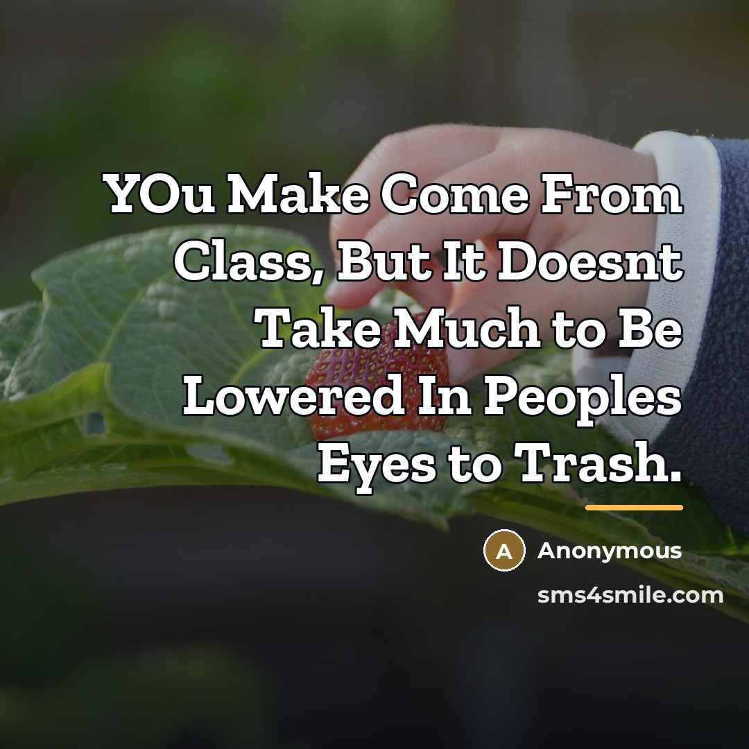 “YOu Make Come From Class, But It Doesnt Take Much…” quote by Anonymous