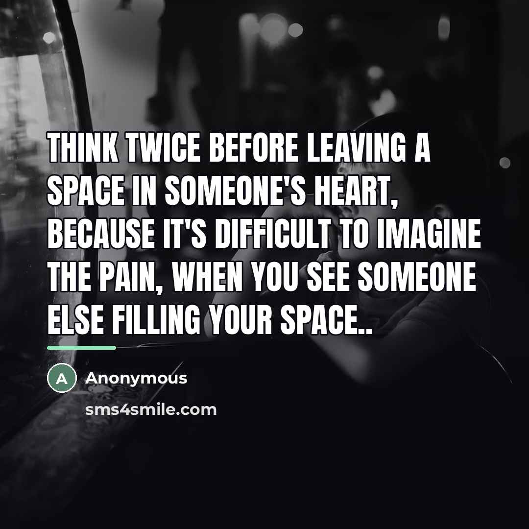 “Think twice before leaving a space in someone's heart, because…” quote by Anonymous