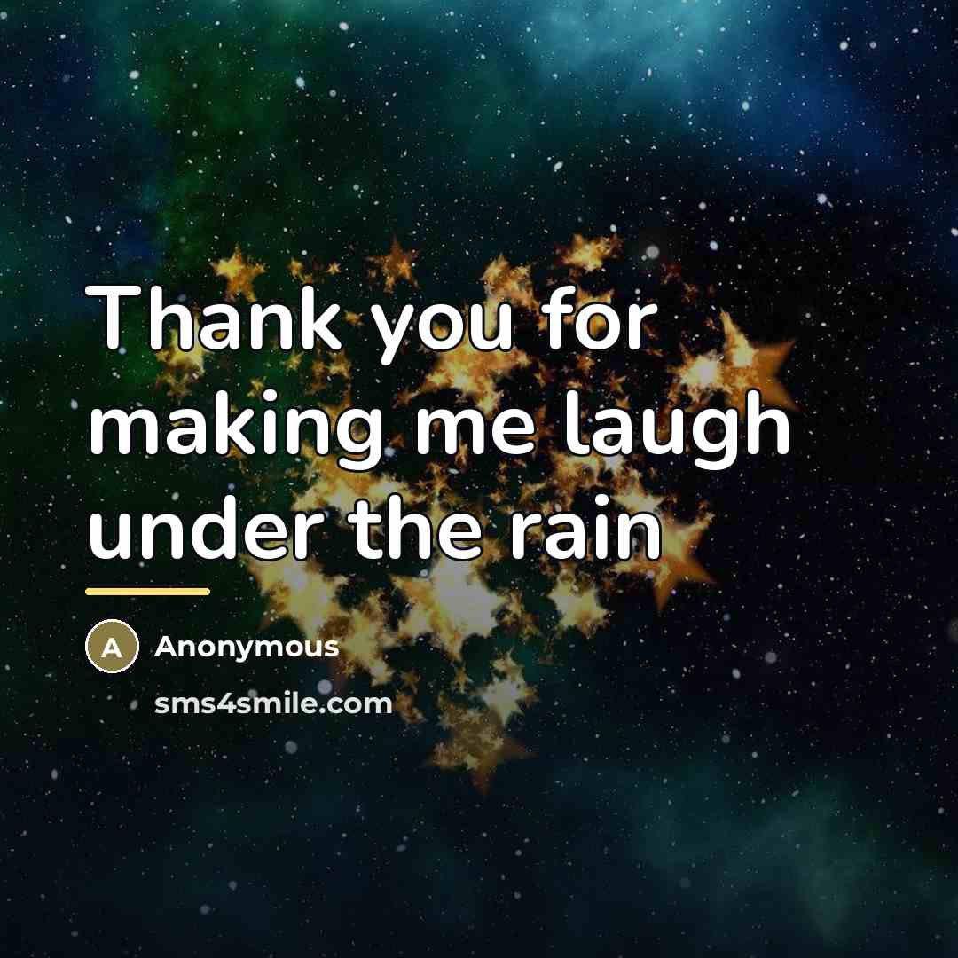 “Thank you for making me laugh under the rain…” quote by Anonymous