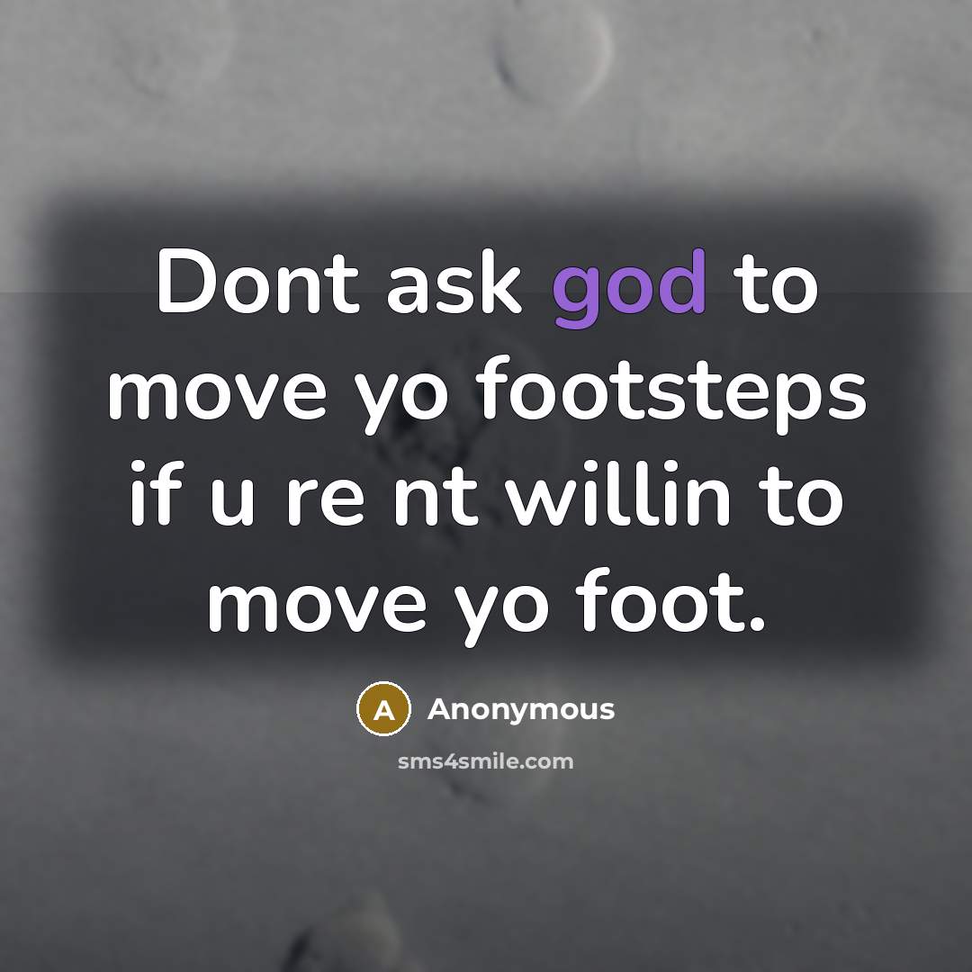 “Dont ask god to move yo footsteps if u re…” quote by Anonymous