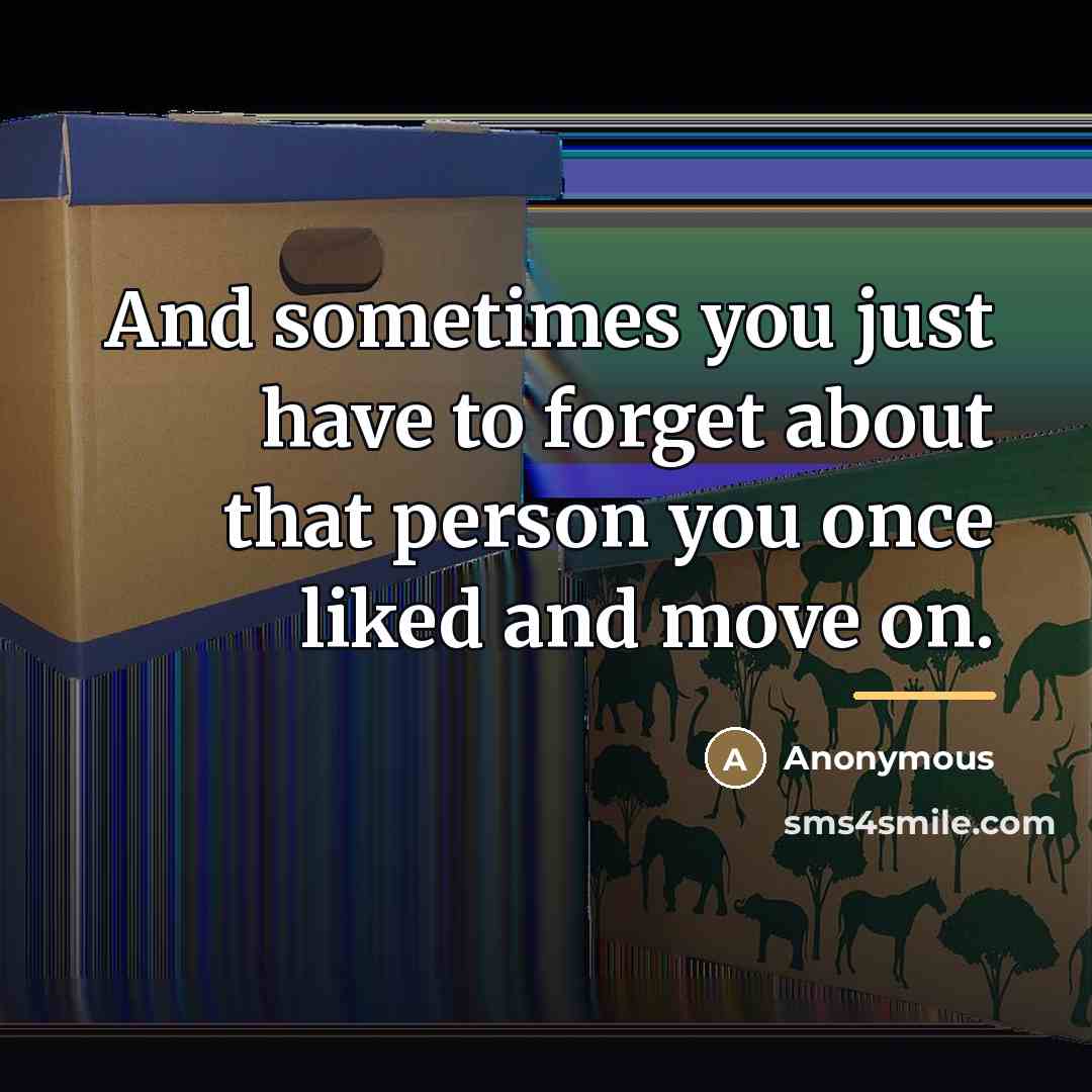 “And sometimes you just have to forget about that person…” quote by Anonymous