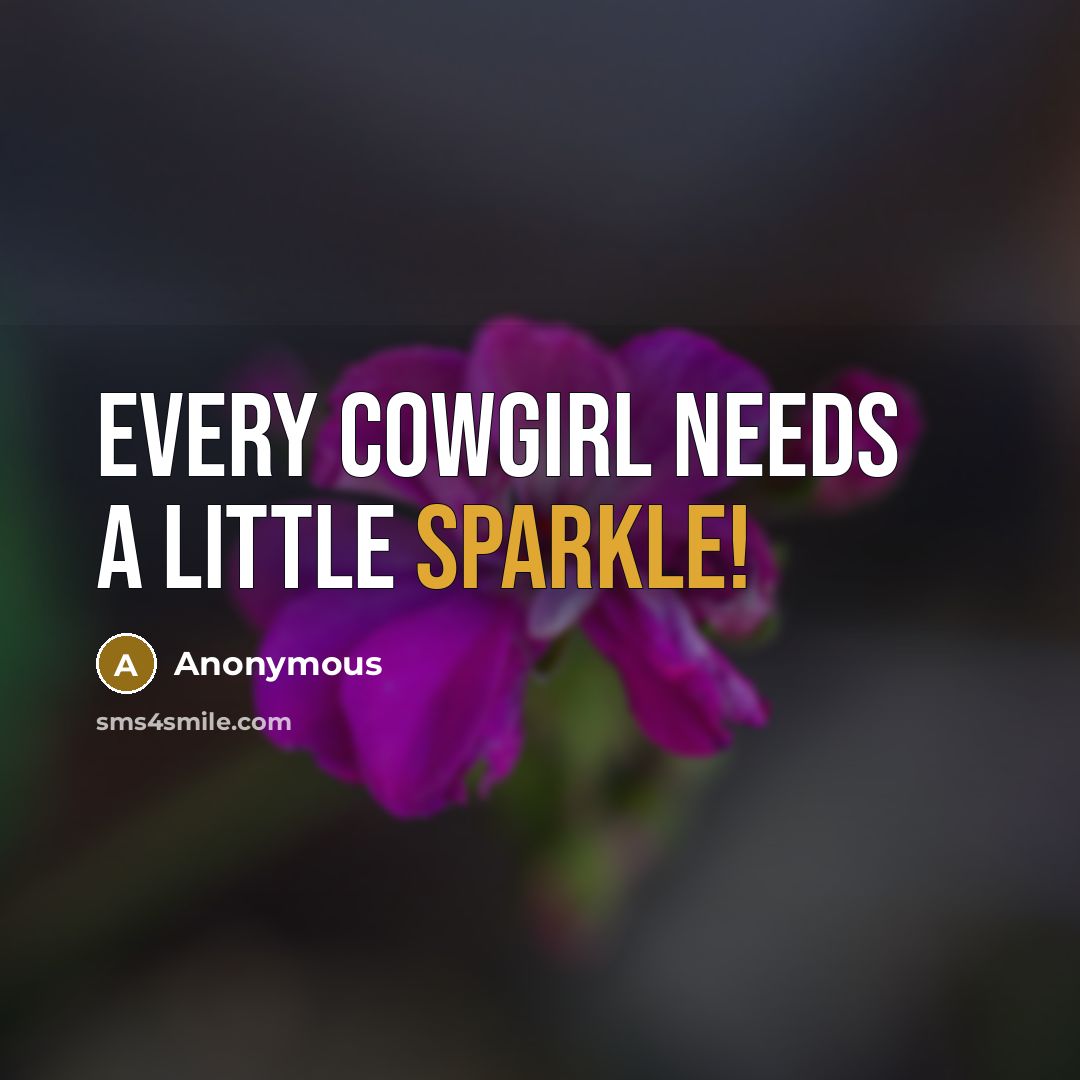 “Every cowgirl needs a little sparkle!” quote by Anonymous