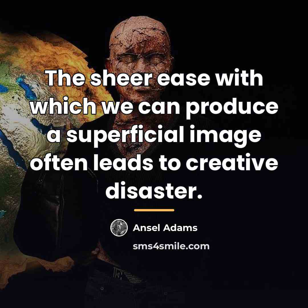 “The sheer ease with which we can produce a superficial…” quote by Ansel Adams