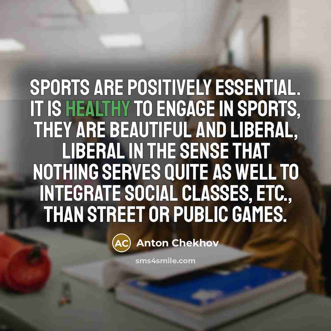 “Sports are positively essential. It is healthy to engage in…” quote by Anton Chekhov