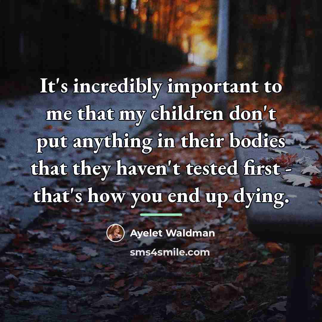 “It's incredibly important to me that my children don't put…” quote by Ayelet Waldman