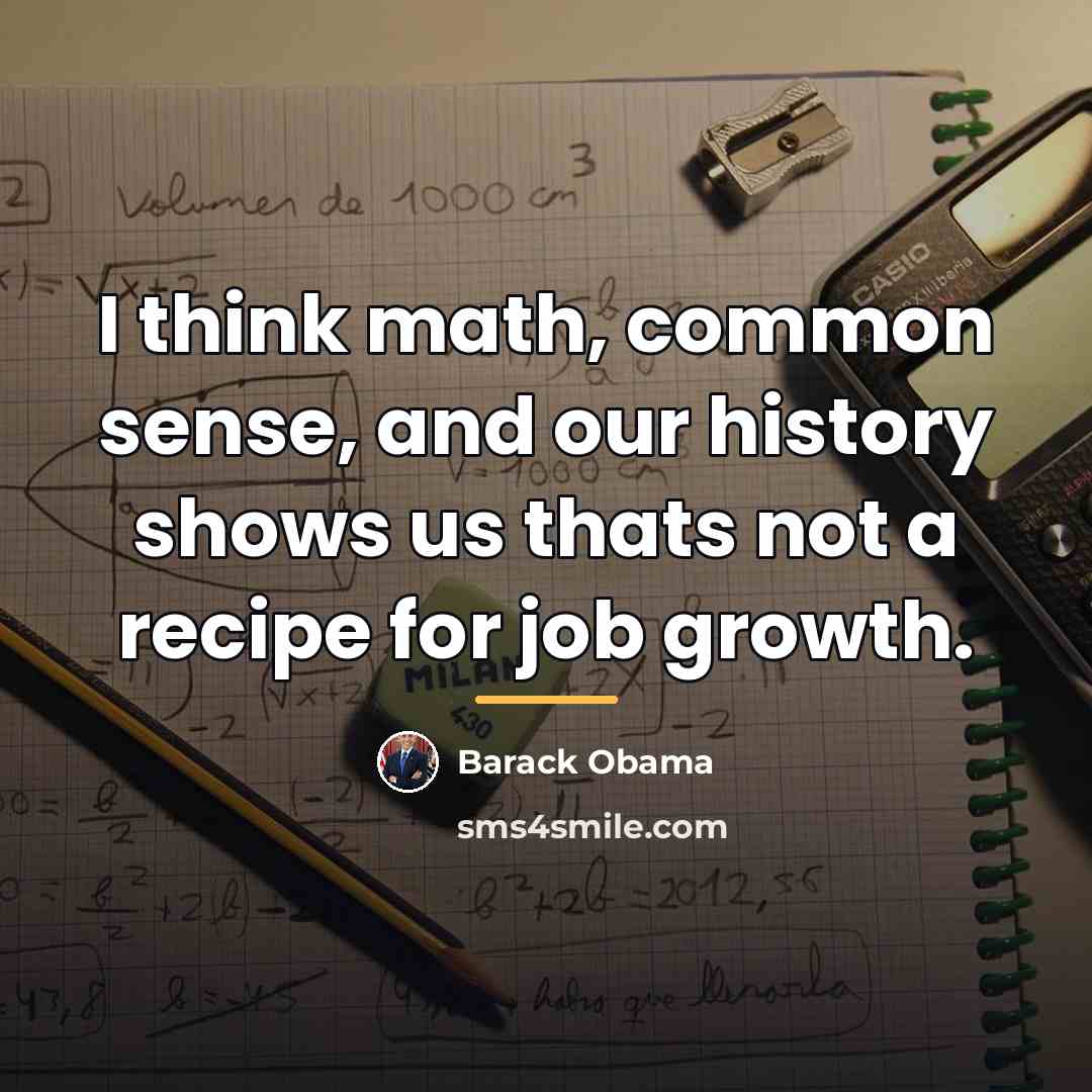 “I think math, common sense, and our history shows us…” quote by Barack Obama