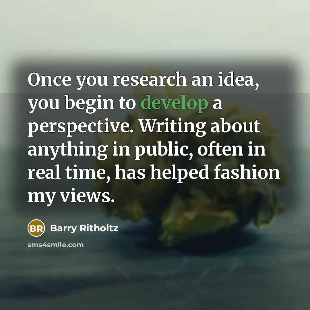 “Once you research an idea, you begin to develop a…” quote by Barry Ritholtz