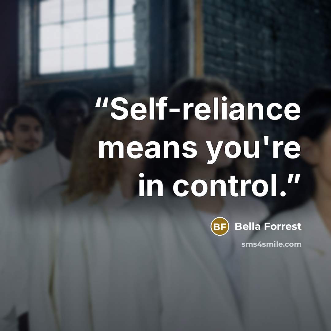 “Self-reliance means you're in control.” quote by Bella Forrest