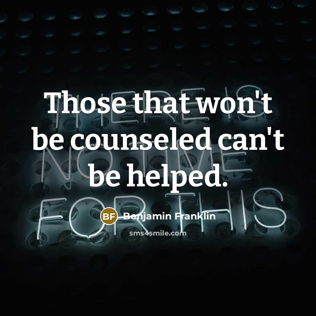 “Those that won't be counseled can't be helped.…” quote by Benjamin Franklin