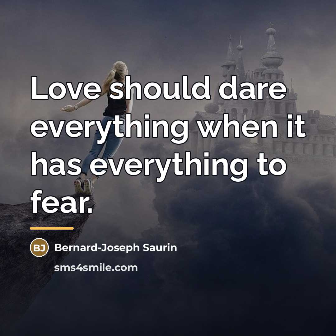 “Love should dare everything when it has everything to fear.…” quote by Bernard-Joseph Saurin