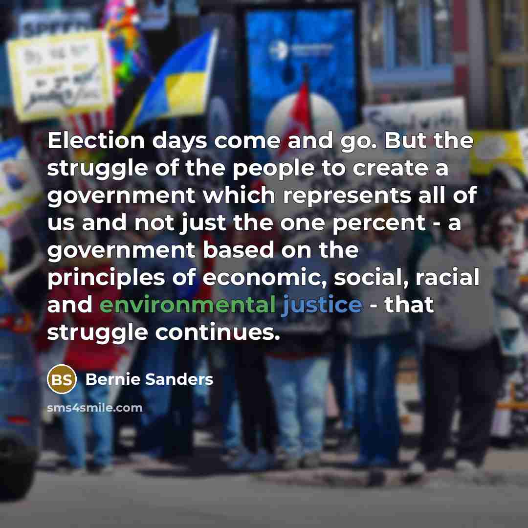 “Election days come and go. But the struggle of the…” quote by Bernie Sanders