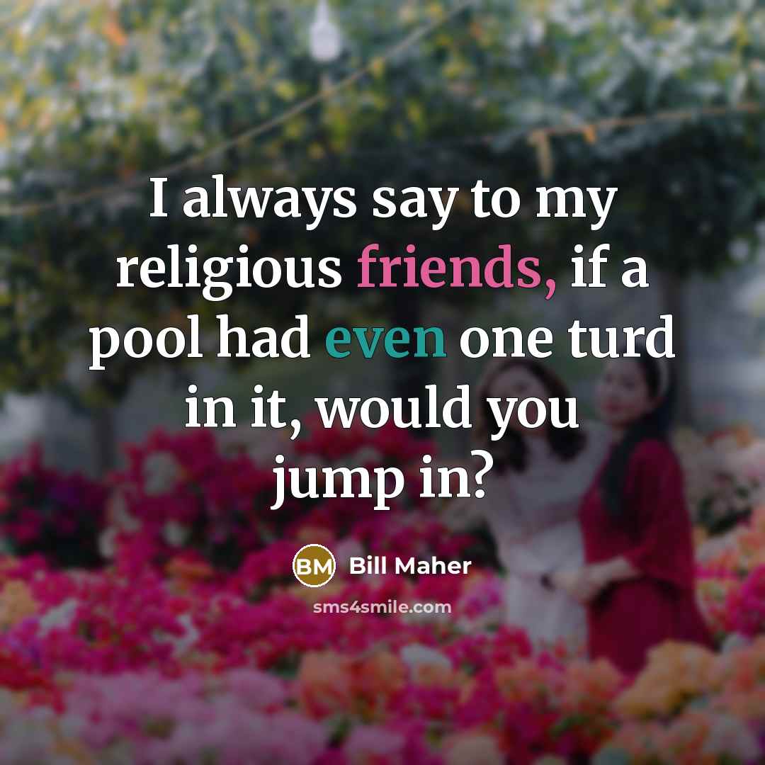 “I always say to my religious friends, if a pool…” quote by Bill Maher