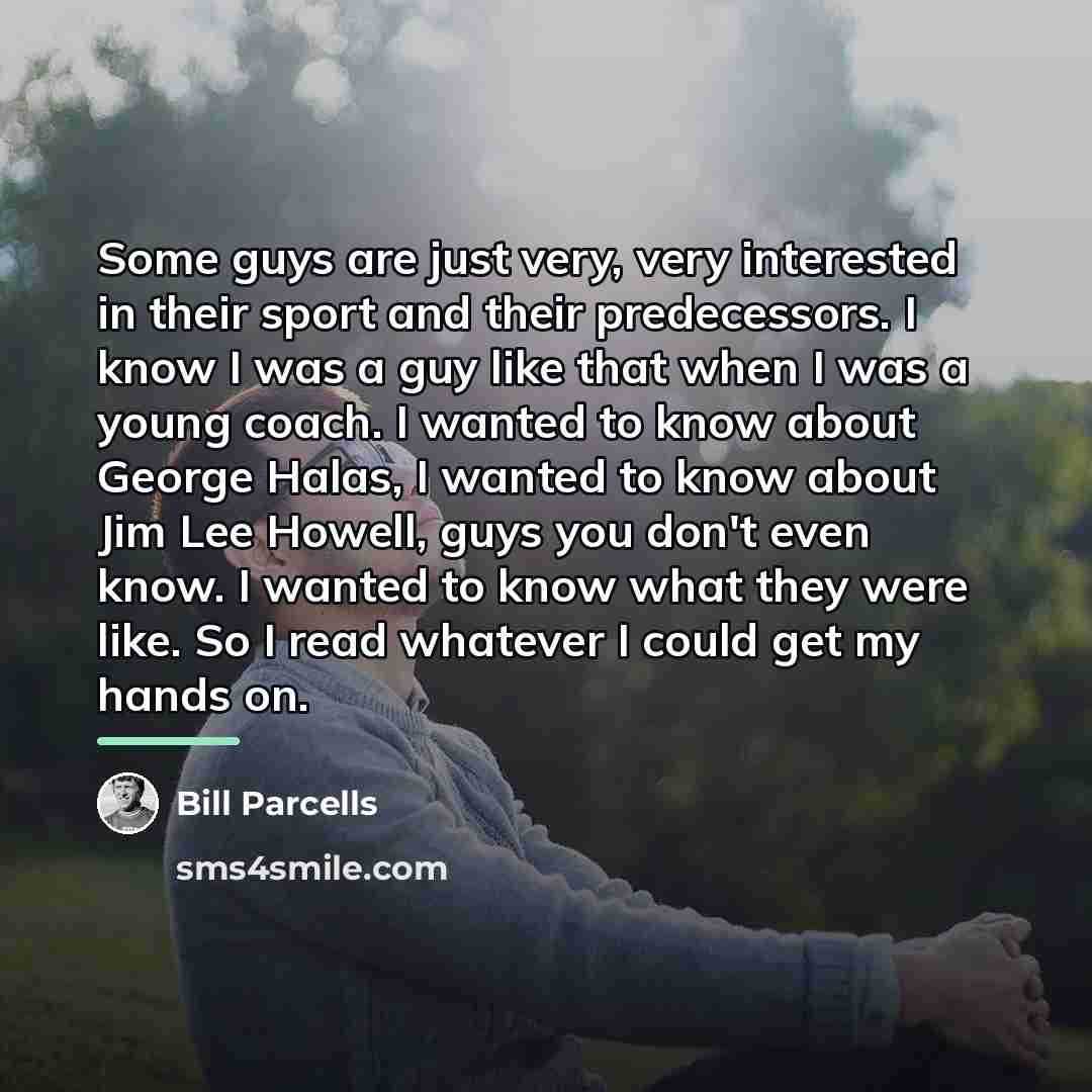 “Some guys are just very, very interested in their sport…” quote by Bill Parcells