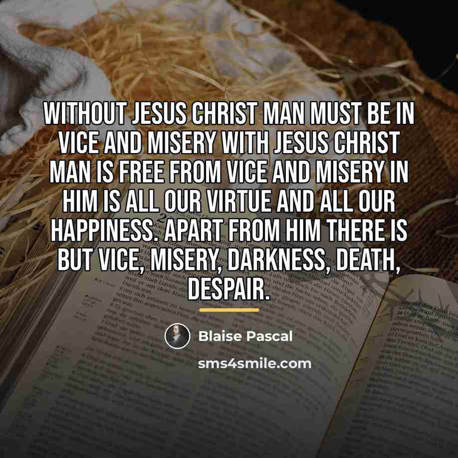 “Without Jesus Christ man must be in vice and misery…” quote by Blaise Pascal
