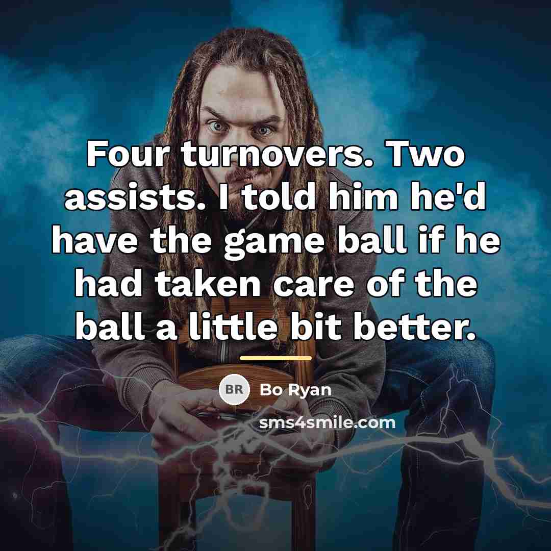 “Four turnovers. Two assists. I told him he'd have the…” quote by Bo Ryan