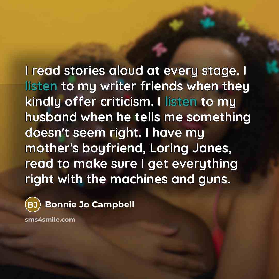 “I read stories aloud at every stage. I listen to…” quote by Bonnie Jo Campbell