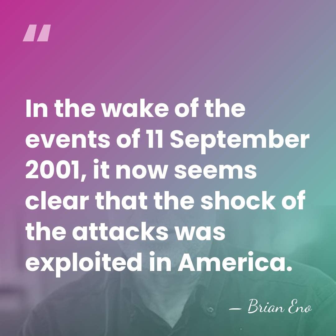 In the wake of the events of 11 September 2001, it now&hellip; - Brian Eno
