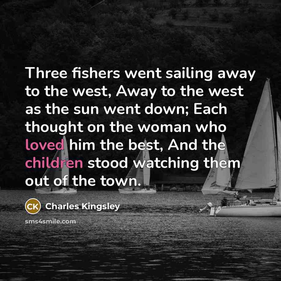 “Three fishers went sailing away to the west, Away to…” quote by Charles Kingsley