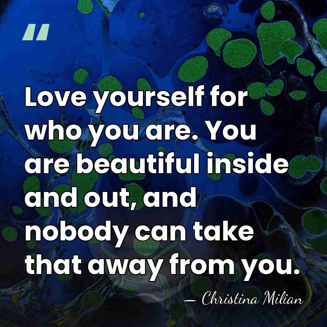 Love yourself for who you are. You are beautiful inside and out,&hellip; - Christina Milian