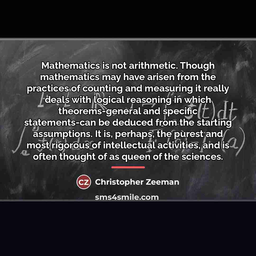 “Mathematics is not arithmetic. Though mathematics may have arisen from…” quote by Christopher Zeeman