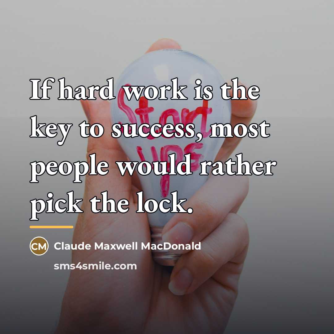 “If hard work is the key to success, most people…” quote by Claude Maxwell MacDonald