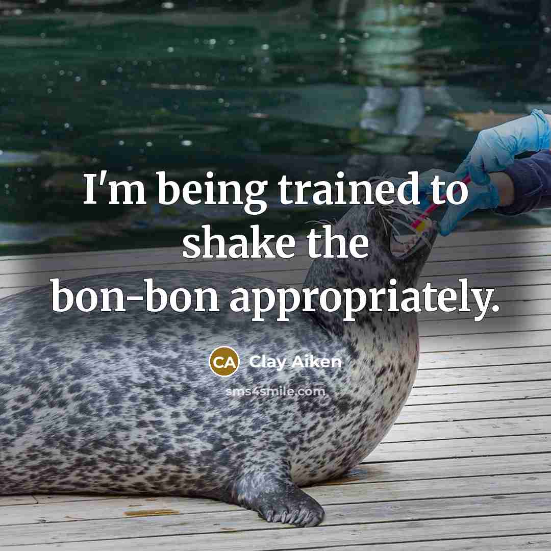 “I'm being trained to shake the bon-bon appropriately.…” quote by Clay Aiken
