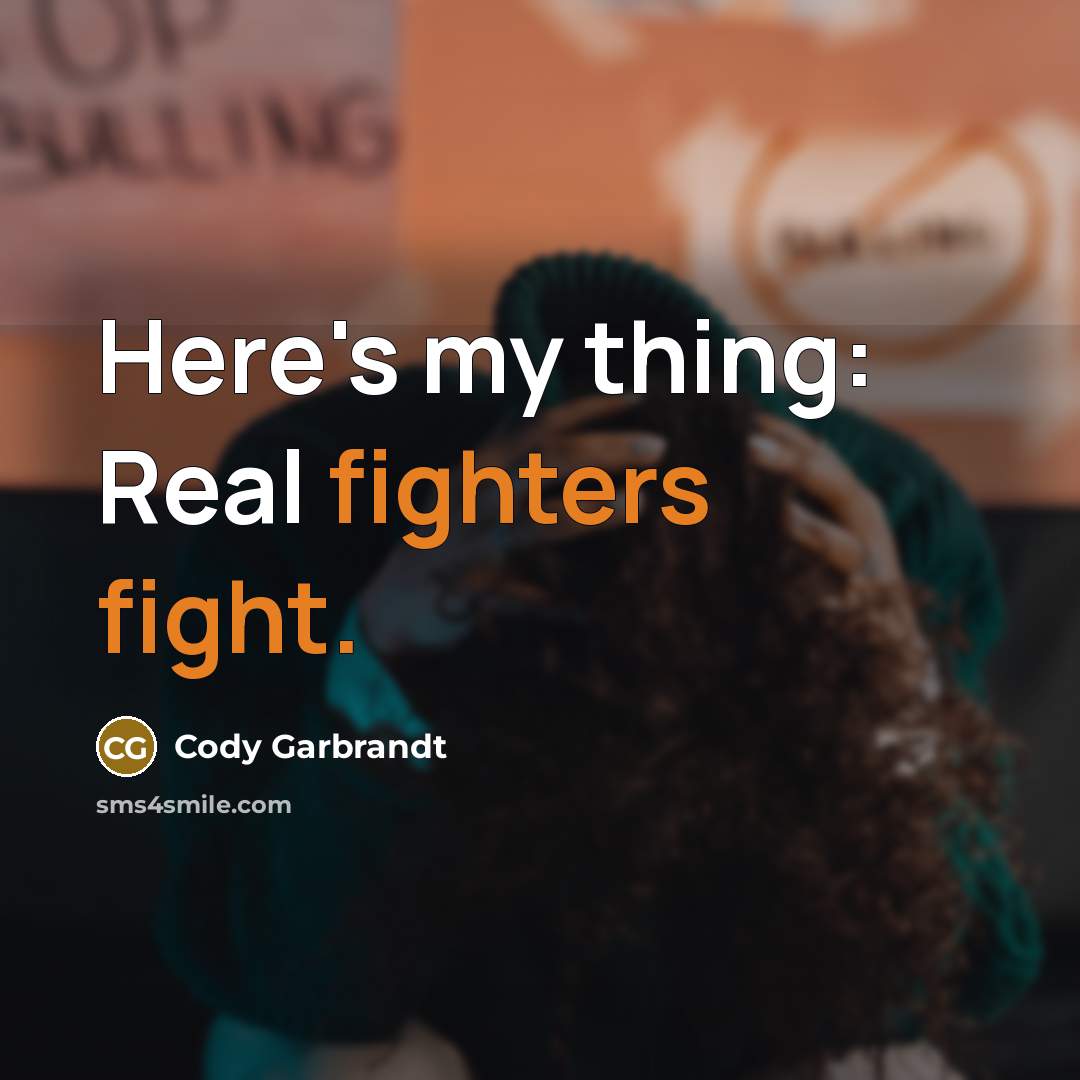 “Here's my thing: Real fighters fight.…” quote by Cody Garbrandt