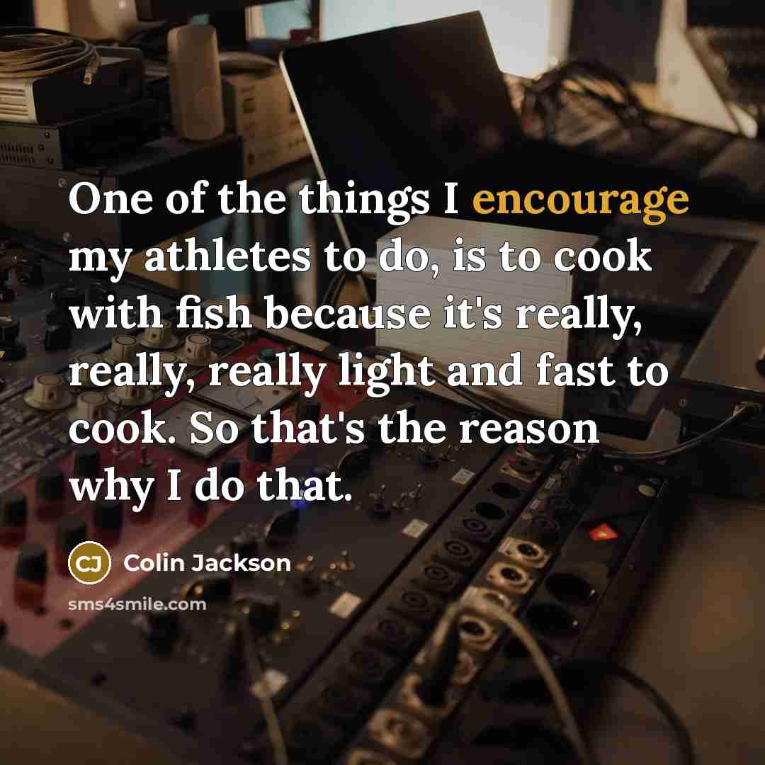 “One of the things I encourage my athletes to do,…” quote by Colin Jackson