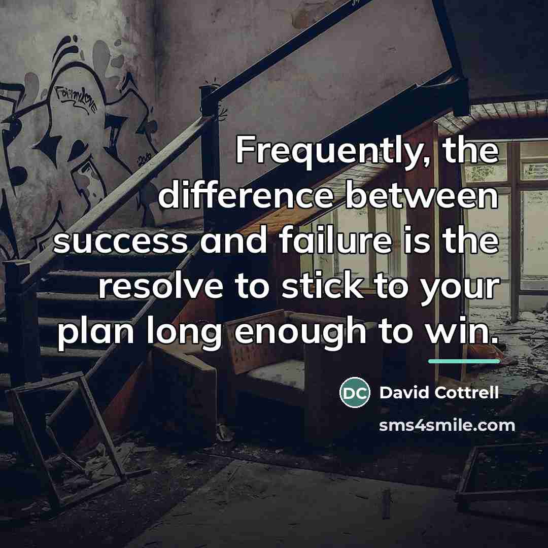 “Frequently, the difference between success and failure is the resolve…” quote by David Cottrell