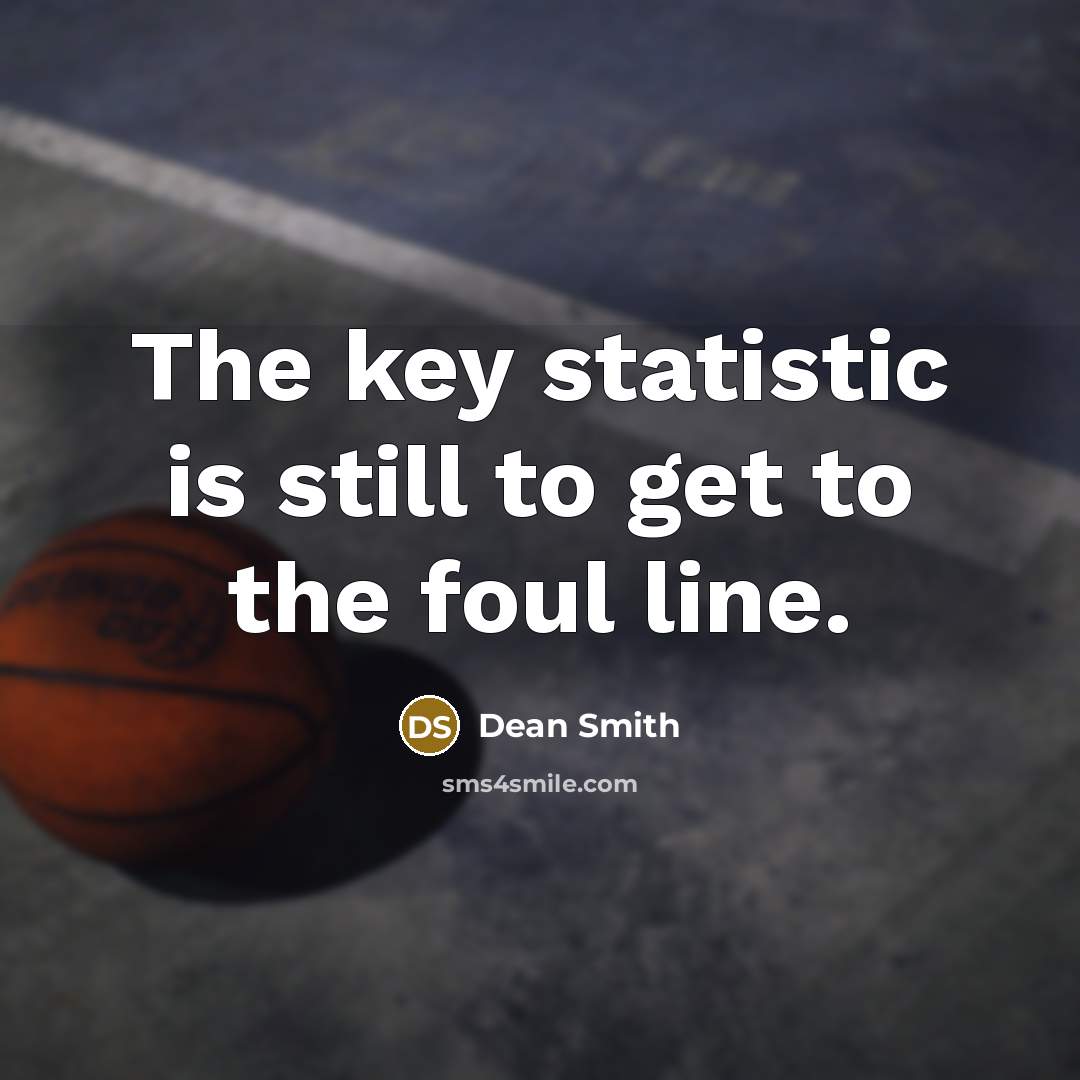“The key statistic is still to get to the foul…” quote by Dean Smith