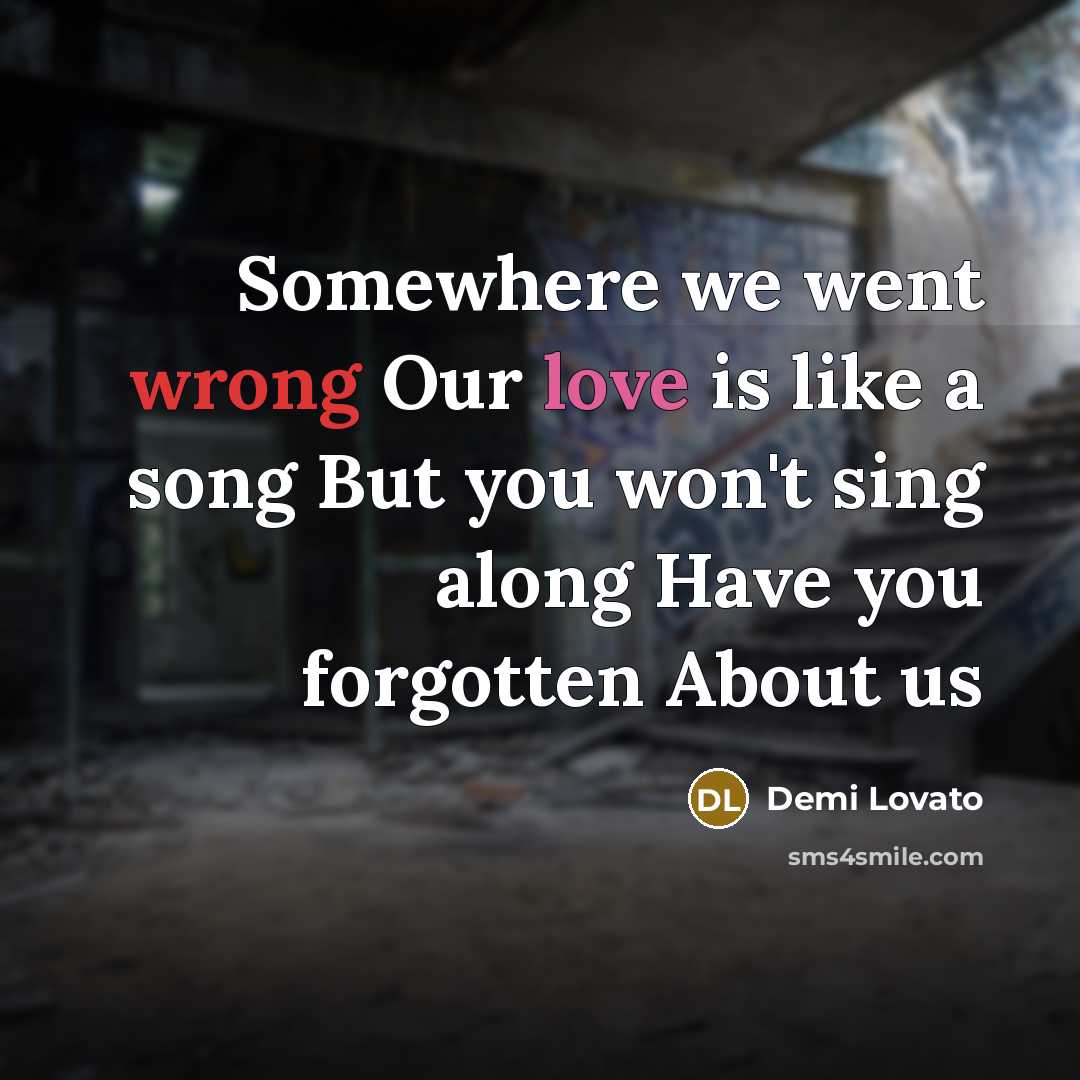 “Somewhere we went wrong Our love is like a song…” quote by Demi Lovato