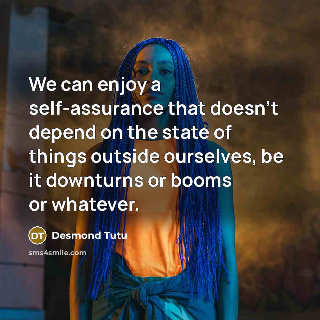 “We can enjoy a self-assurance that doesn't depend on the…” quote by Desmond Tutu