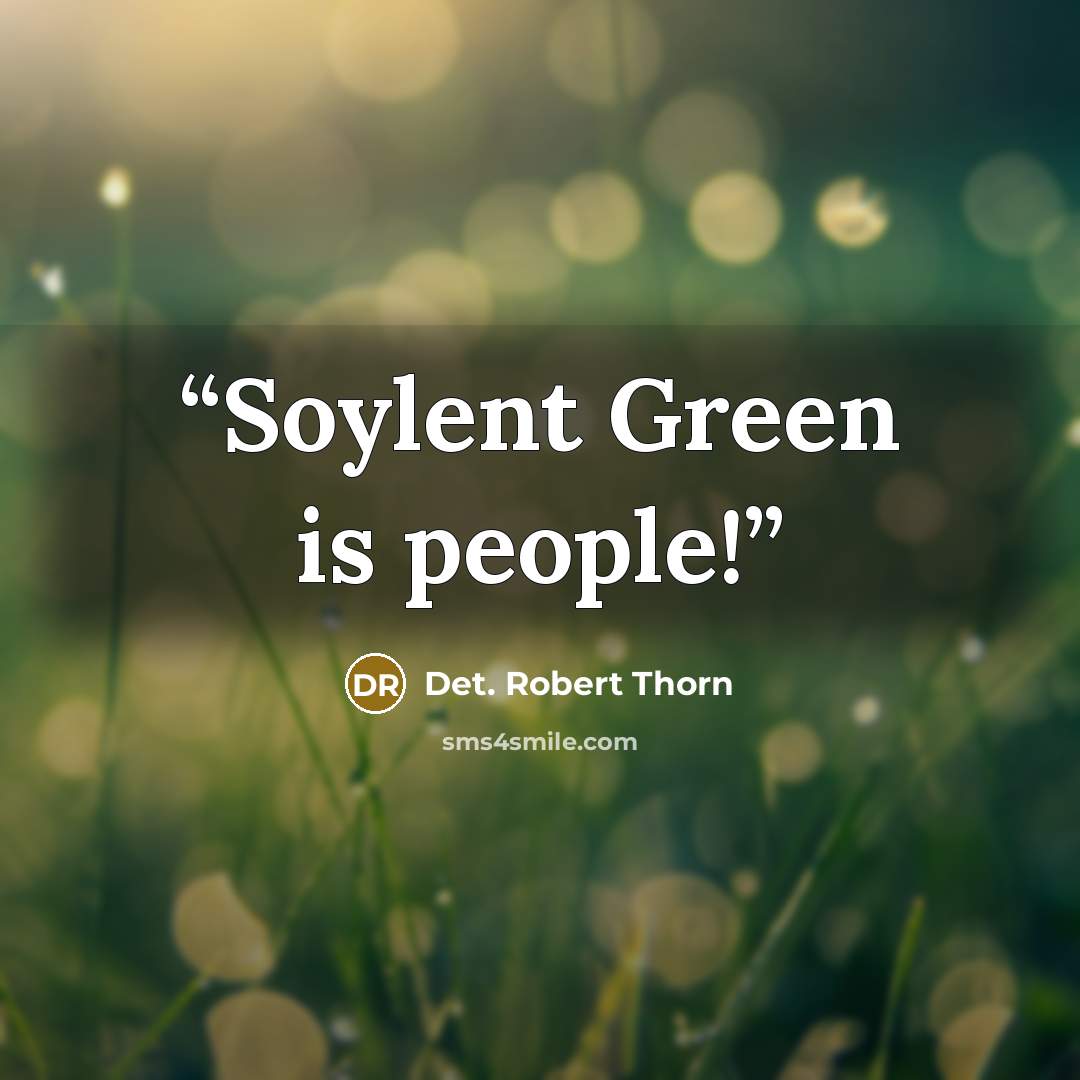 “Soylent Green is people!” quote by Det. Robert Thorn