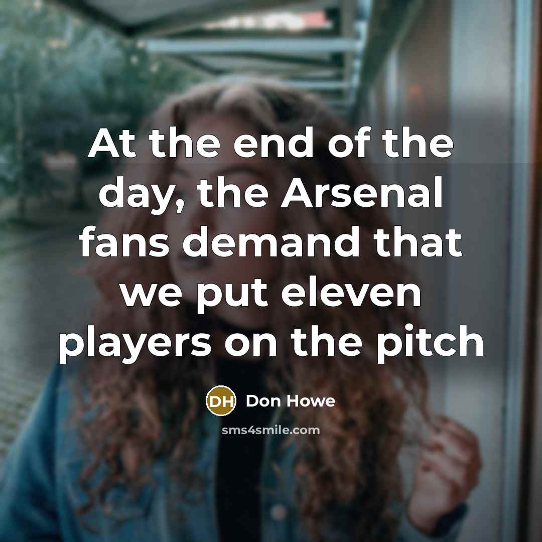 “At the end of the day, the Arsenal fans demand…” quote by Don Howe