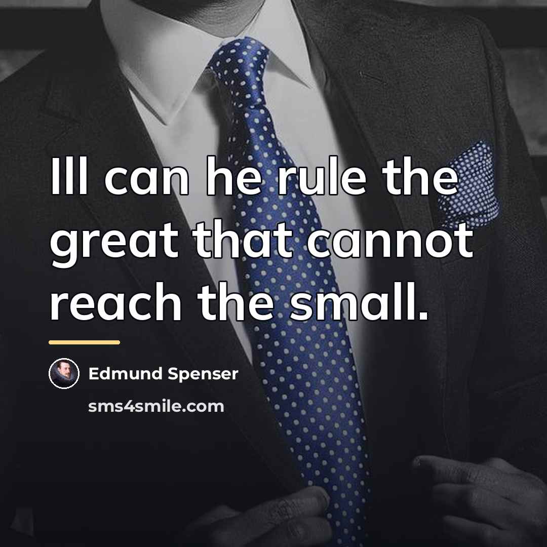 “Ill can he rule the great that cannot reach the…” quote by Edmund Spenser