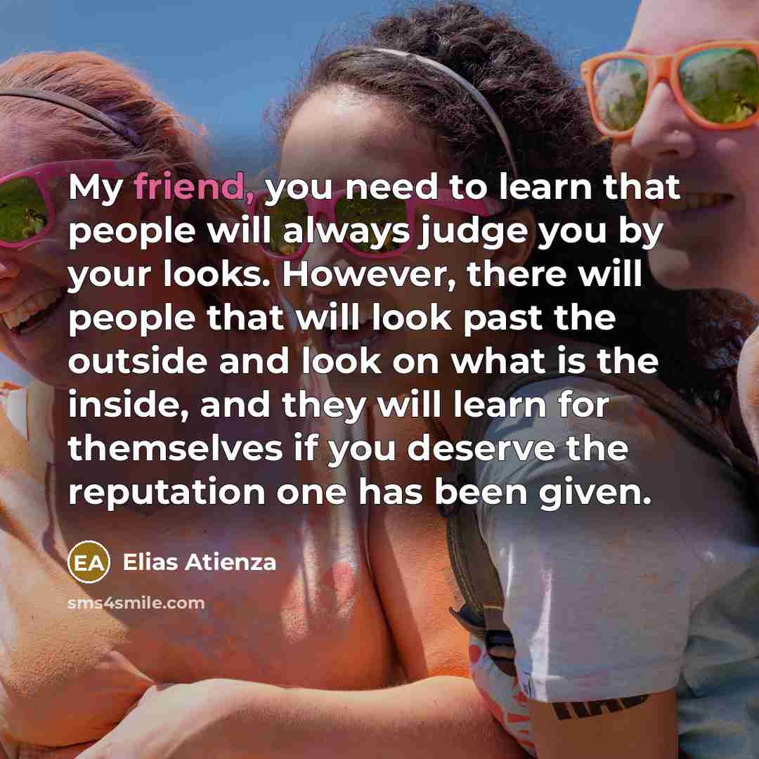“My friend, you need to learn that people will always…” quote by Elias Atienza