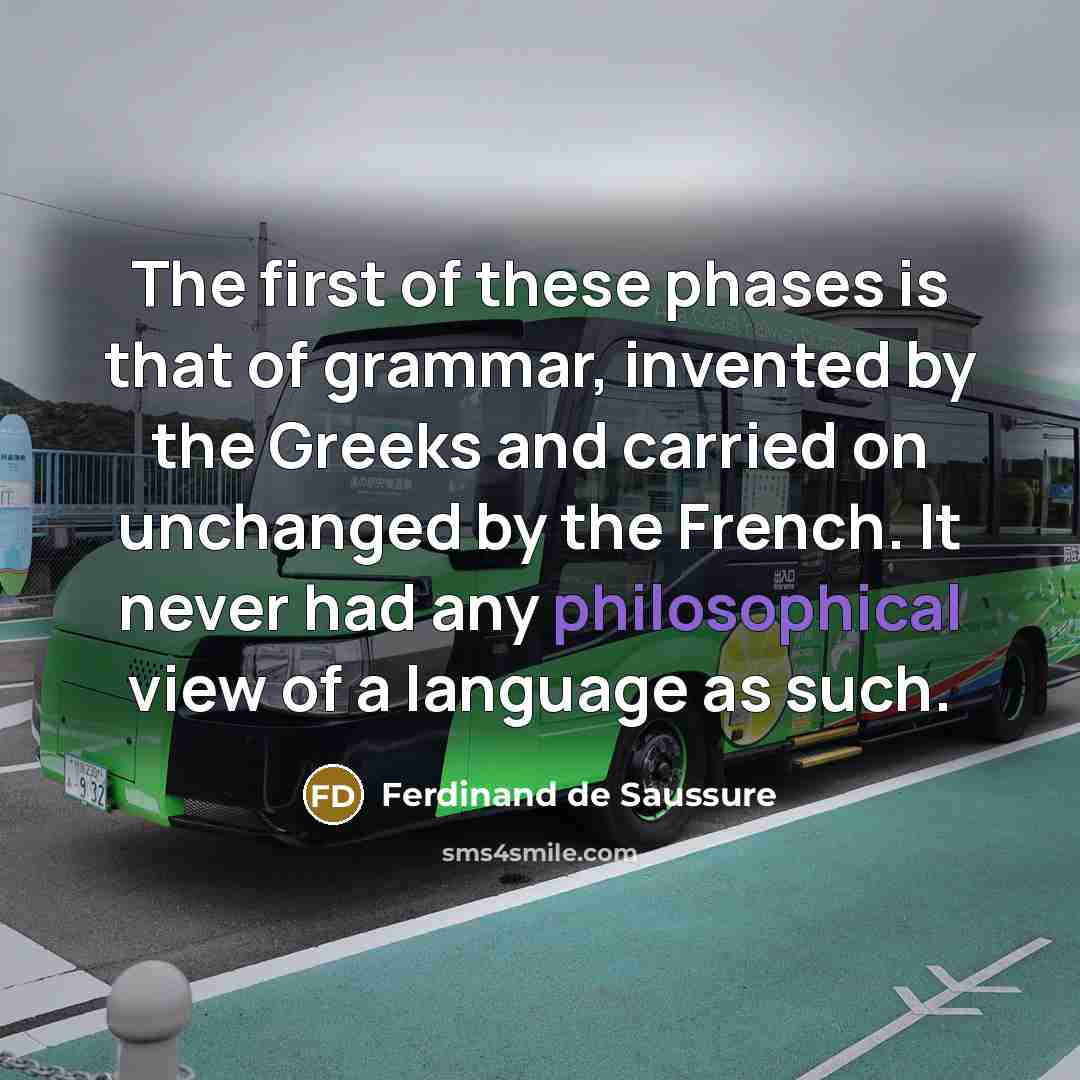 “The first of these phases is that of grammar, invented…” quote by Ferdinand de Saussure