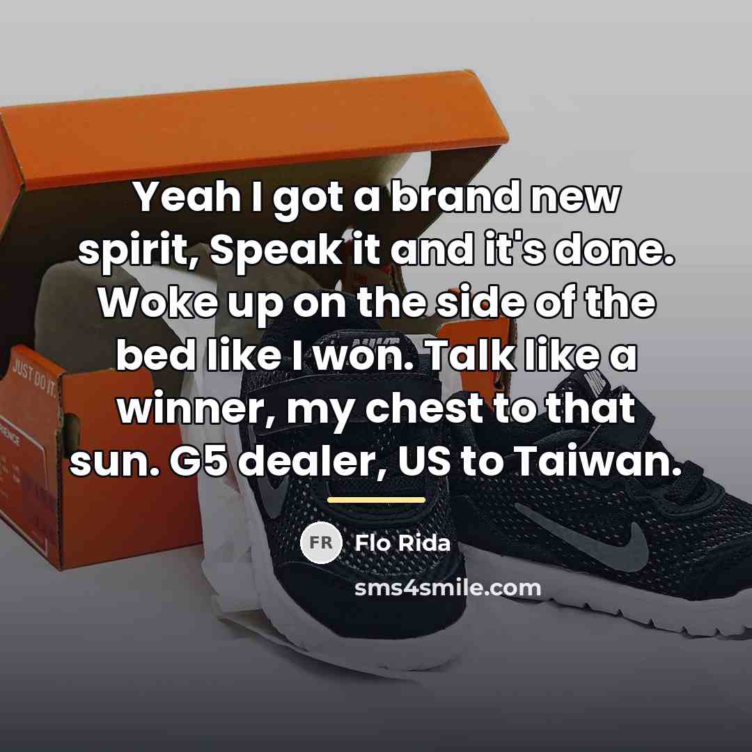 “Yeah I got a brand new spirit, Speak it and…” quote by Flo Rida