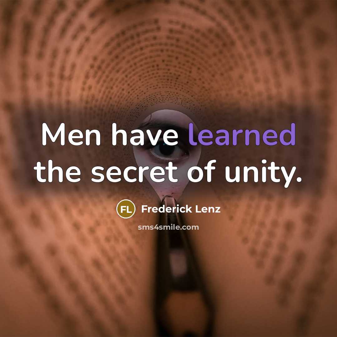 “Men have learned the secret of unity.…” quote by Frederick Lenz