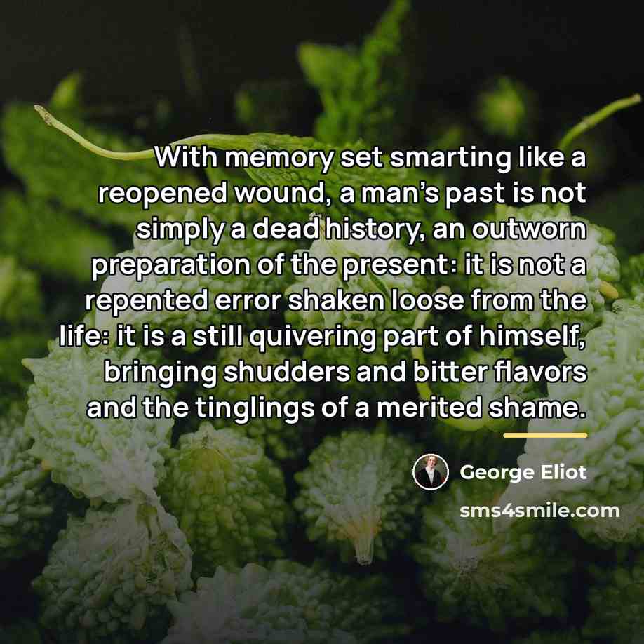 “With memory set smarting like a reopened wound, a man's…” quote by George Eliot