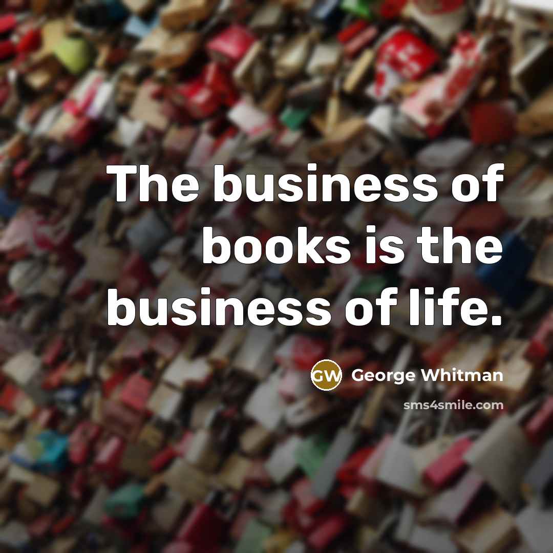 “The business of books is the business of life.…” quote by George Whitman
