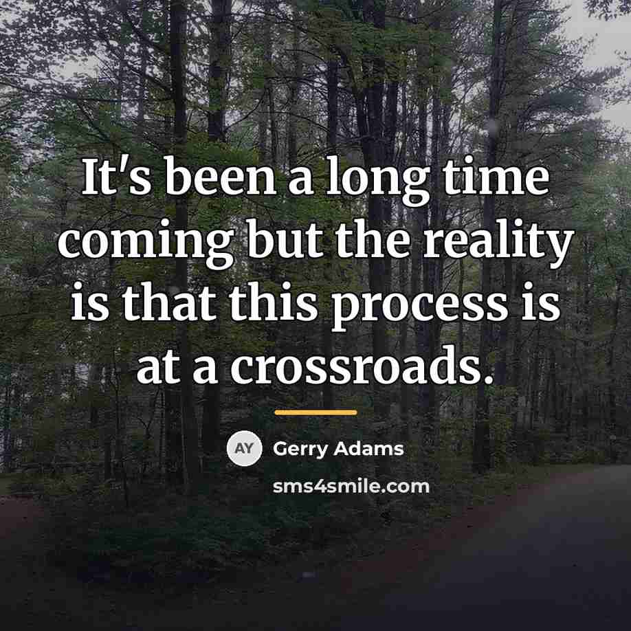 “It's been a long time coming but the reality is…” quote by Gerry Adams