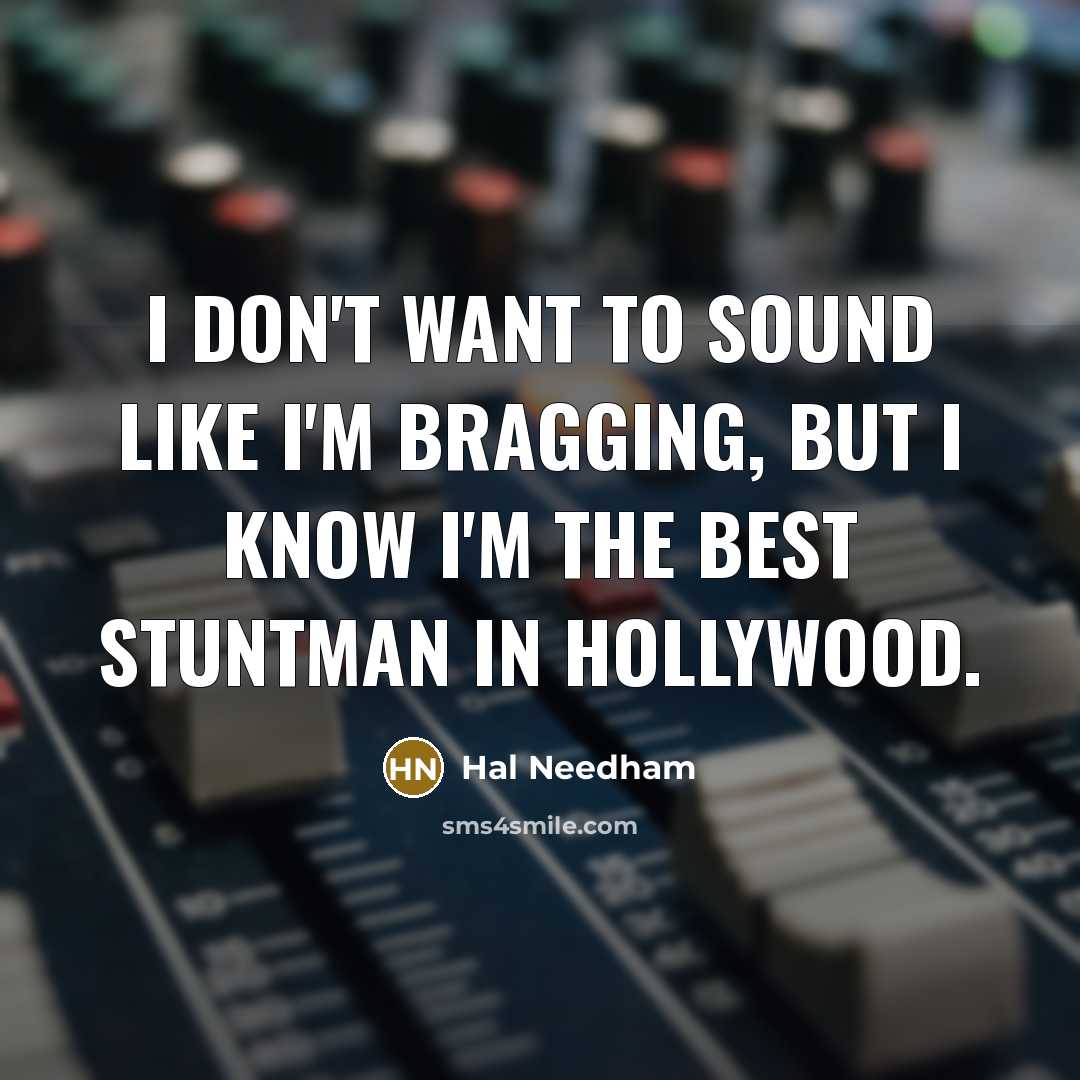 “I don't want to sound like I'm bragging, but I…” quote by Hal Needham