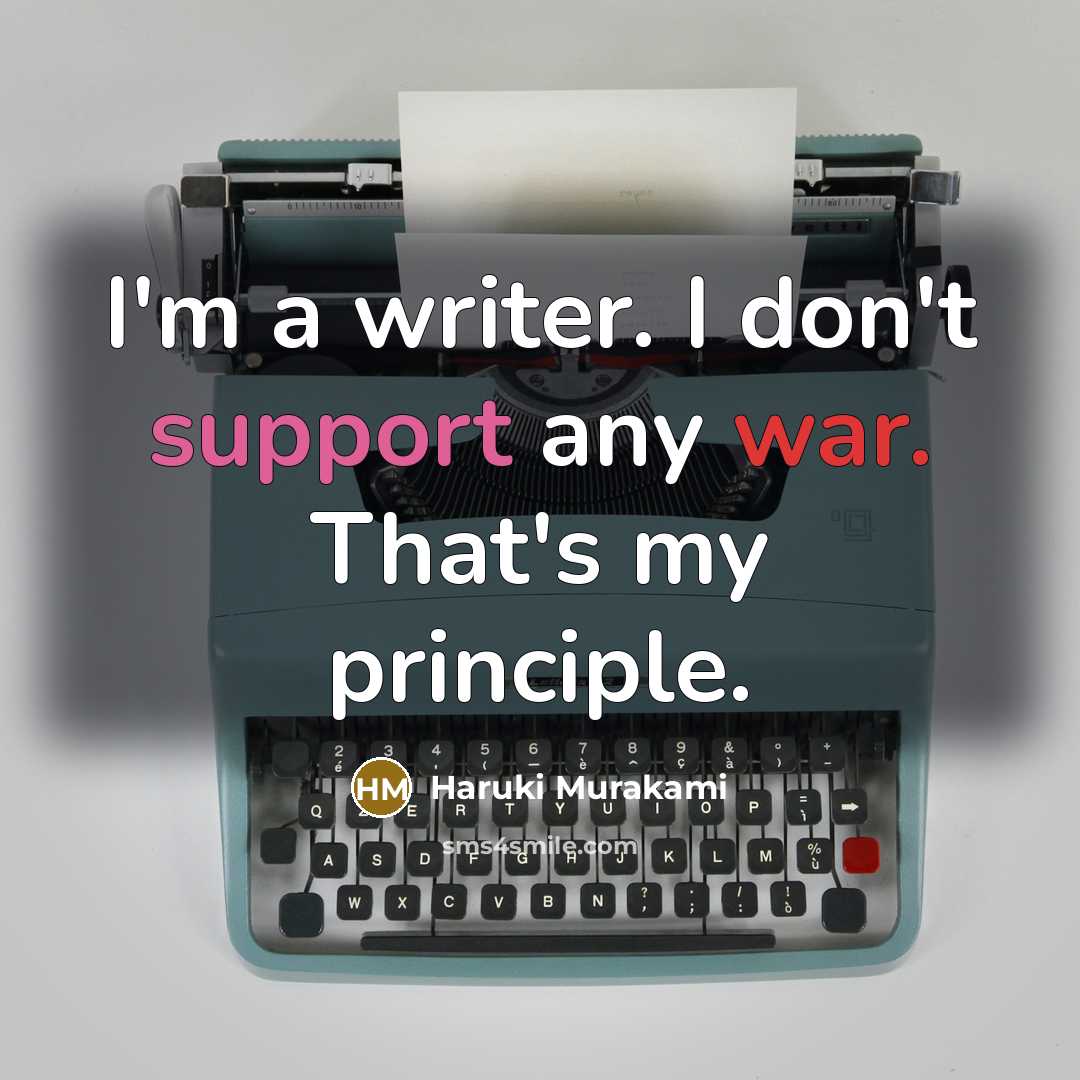 “I'm a writer. I don't support any war. That's my…” quote by Haruki Murakami