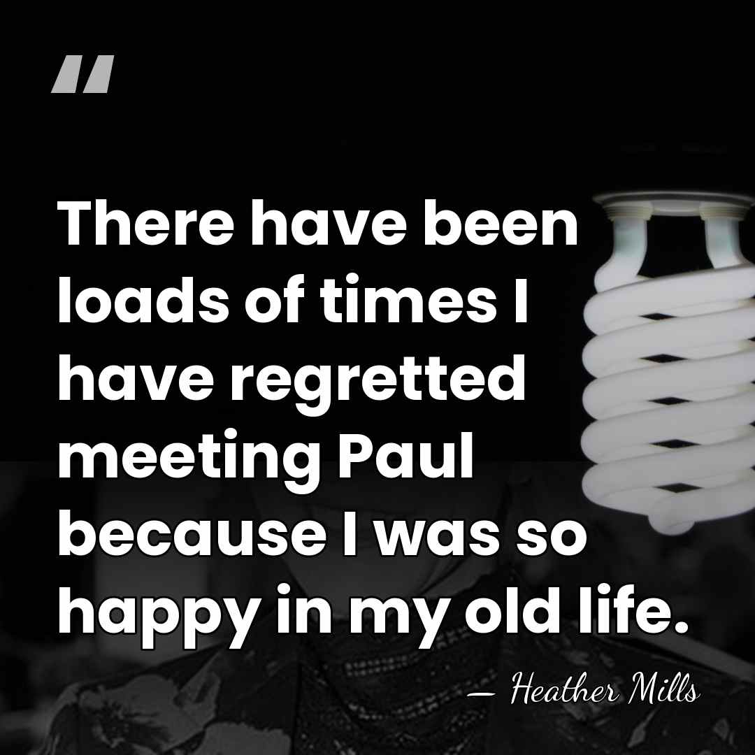 There have been loads of times I have regretted meeting Paul because&hellip; - Heather Mills