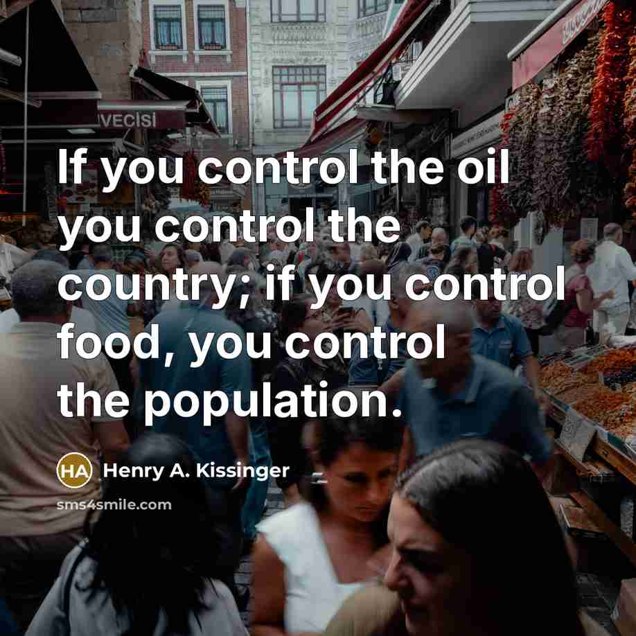 “If you control the oil you control the country; if…” quote by Henry A. Kissinger